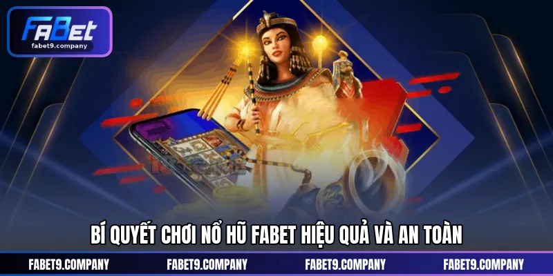 Bí quyết chơi Nổ Hũ FABET hiệu quả và an toàn