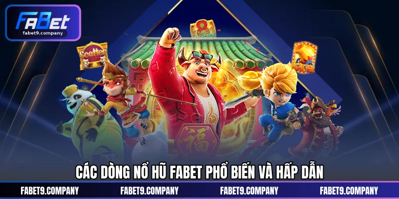 Các dòng Nổ Hũ FABET phổ biến và hấp dẫn
