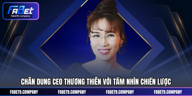 Chân dung Ceo Thương Thiên với tầm nhìn chiến lược