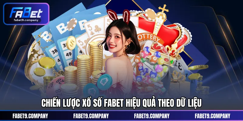 Chiến lược xổ số FABET hiệu quả theo dữ liệu