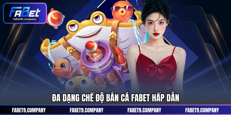 Đa dạng chế độ bắn cá FABET hấp dẫn