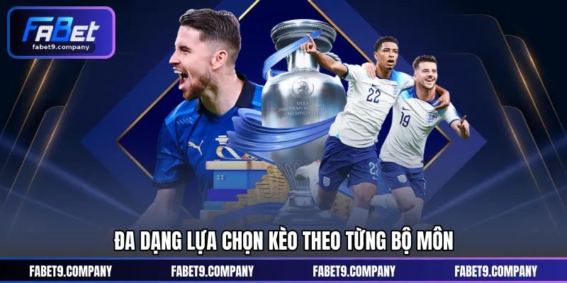 Đa dạng lựa chọn kèo theo từng bộ môn