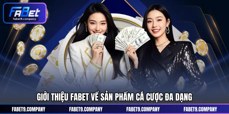 Giới thiệu FABET về sản phẩm cá cược đa dạng