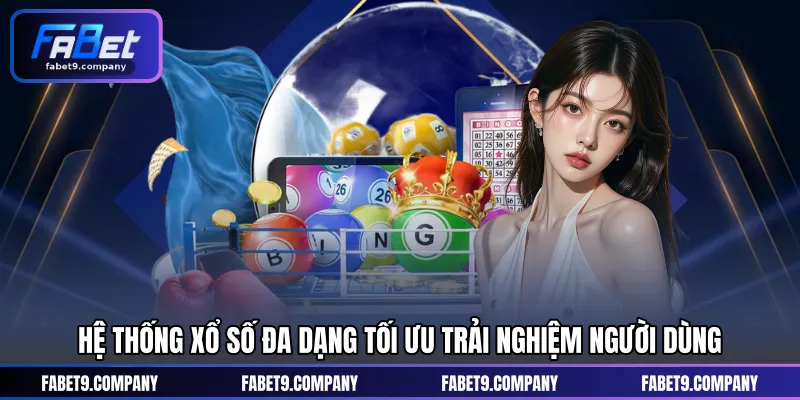 Hệ thống xổ số đa dạng tối ưu trải nghiệm người dùng