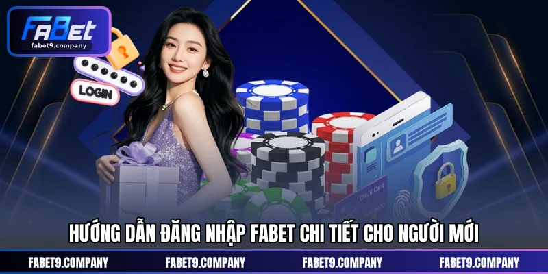 Hướng dẫn đăng nhập FABET chi tiết cho người mới