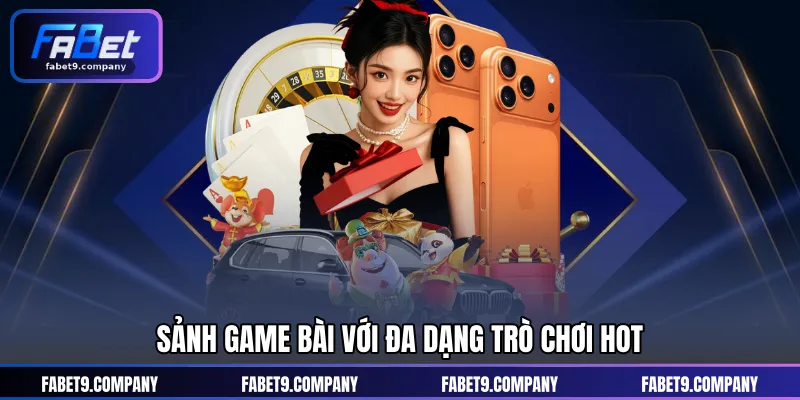 Sảnh game bài với đa dạng trò chơi hot