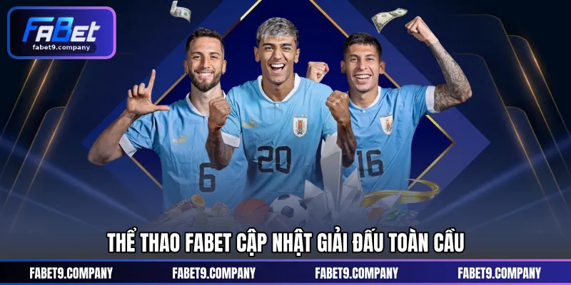 Thể thao FABET cập nhật giải đấu toàn cầu